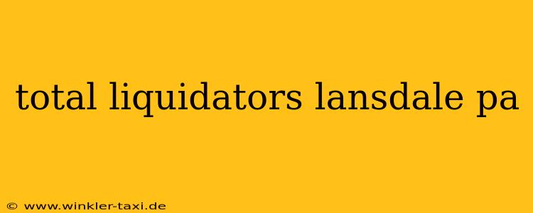 total liquidators lansdale pa