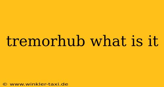 tremorhub what is it