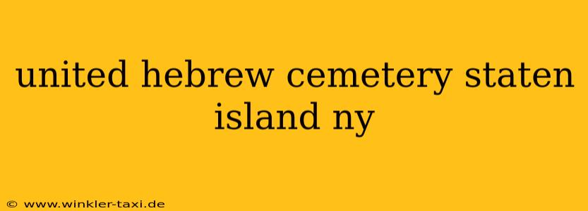 united hebrew cemetery staten island ny