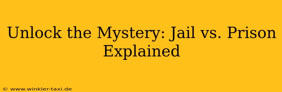 Unlock the Mystery: Jail vs. Prison Explained