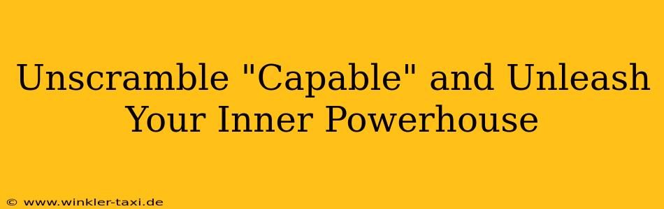 Unscramble "Capable" and Unleash Your Inner Powerhouse