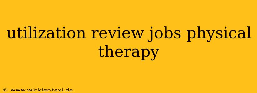utilization review jobs physical therapy