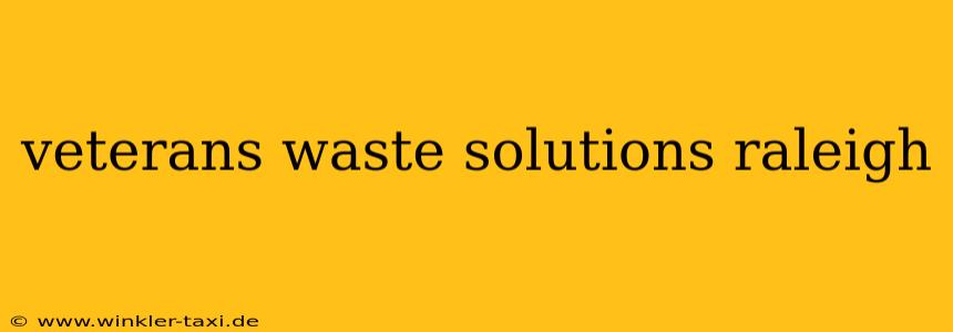 veterans waste solutions raleigh
