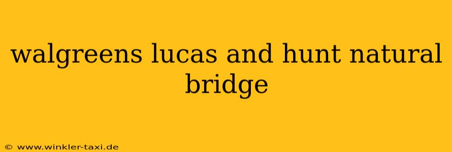 walgreens lucas and hunt natural bridge