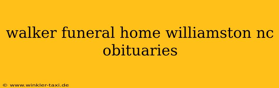 walker funeral home williamston nc obituaries