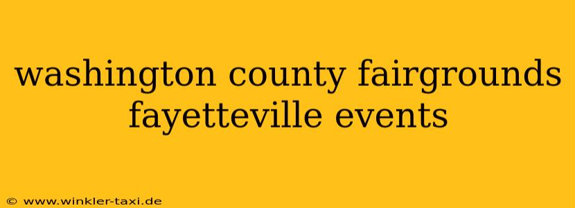 washington county fairgrounds fayetteville events