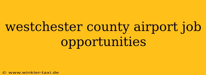 westchester county airport job opportunities