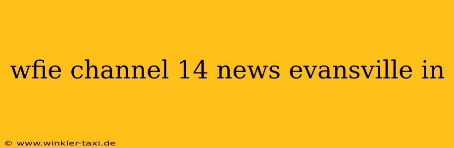 wfie channel 14 news evansville in