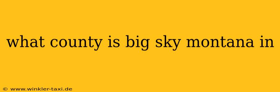 what county is big sky montana in