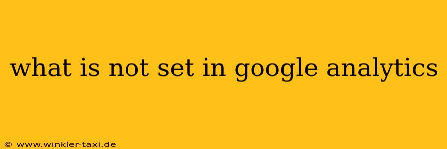 what is not set in google analytics