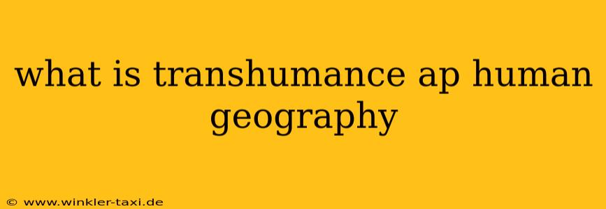 what is transhumance ap human geography