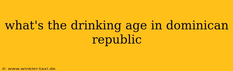 what's the drinking age in dominican republic
