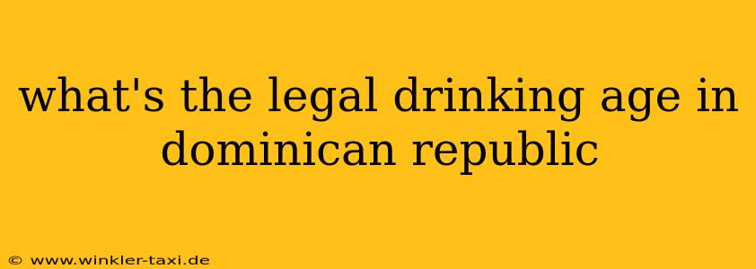 what's the legal drinking age in dominican republic