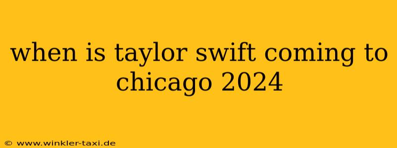 when is taylor swift coming to chicago 2024