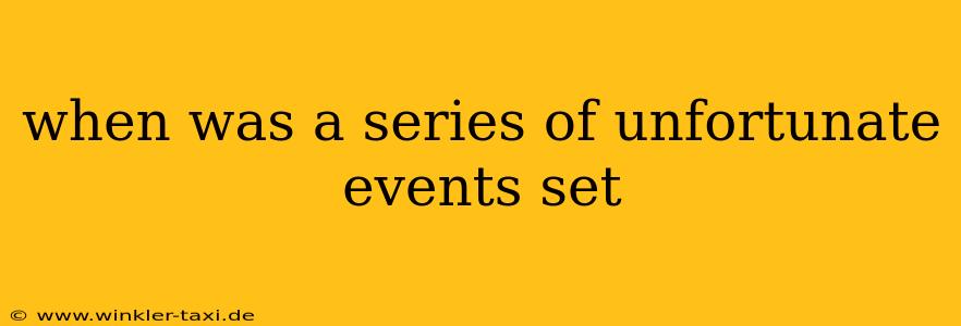 when was a series of unfortunate events set