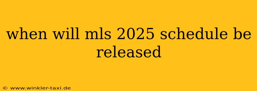 when will mls 2025 schedule be released