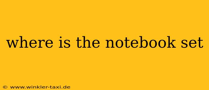 where is the notebook set