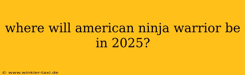 where will american ninja warrior be in 2025?