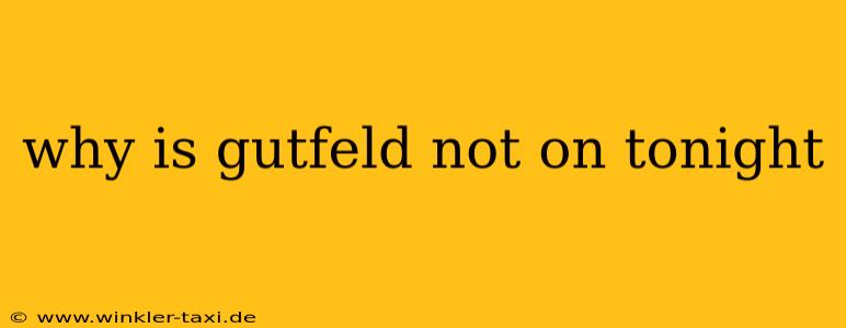 why is gutfeld not on tonight