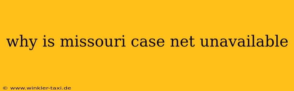 why is missouri case net unavailable