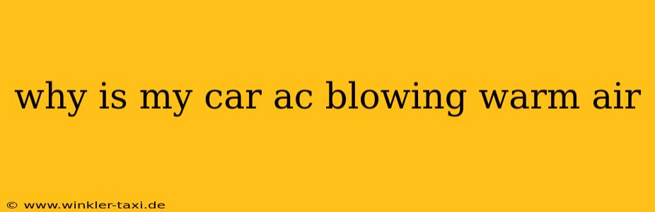 why is my car ac blowing warm air