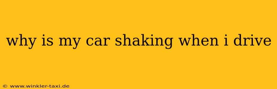 why is my car shaking when i drive