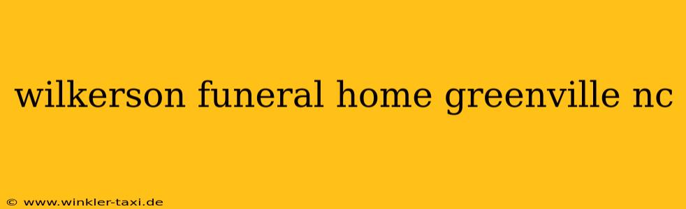 wilkerson funeral home greenville nc