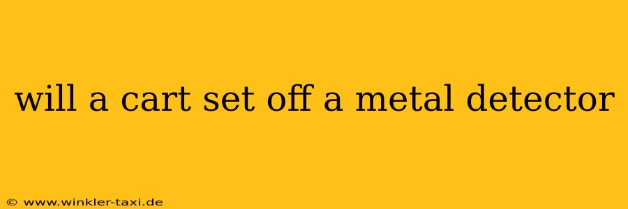 will a cart set off a metal detector