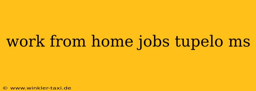 work from home jobs tupelo ms